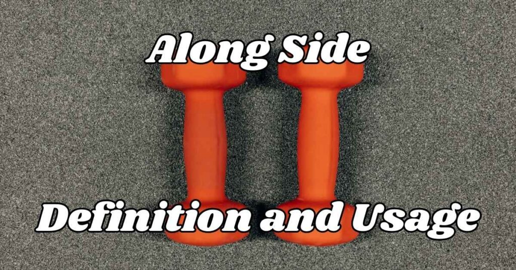 Along Side Definition and Usage
