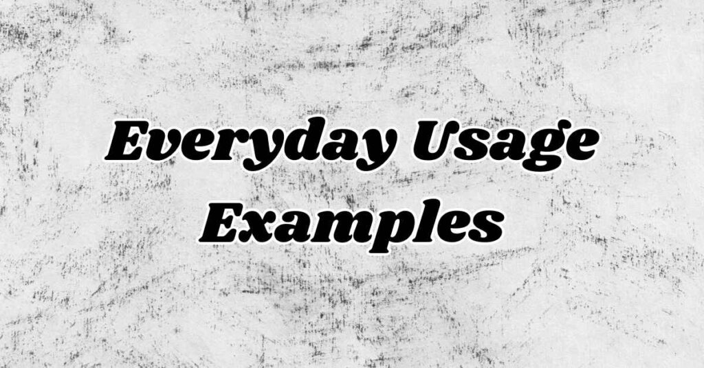Everyday Usage Examples 