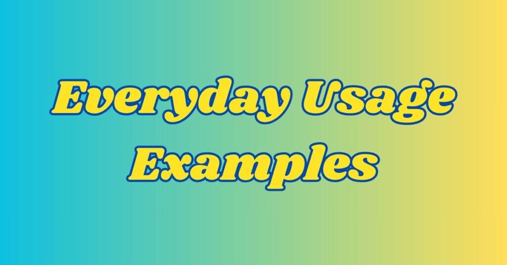 Everyday Usage Examples