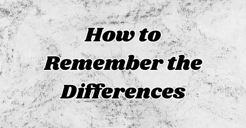 How to Remember the Differences