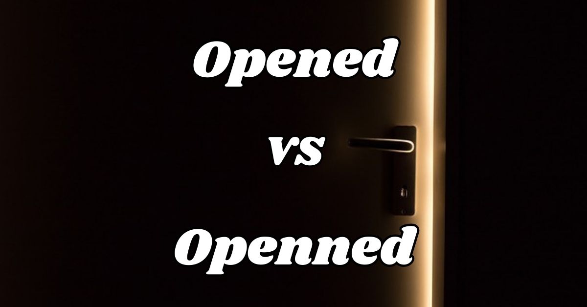 Opened vs Openned