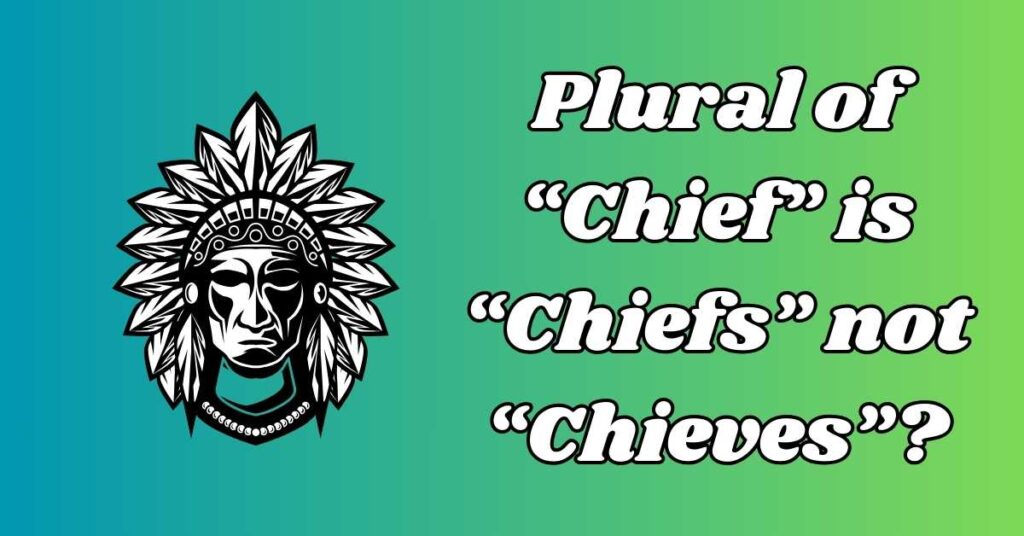 Why the Plural of Chief is Chiefs 
 not  Chieves?