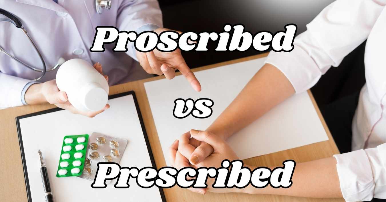 Proscribed vs Prescribed