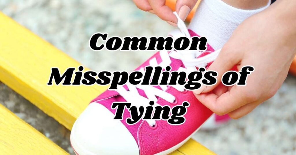 common-misspellings-of-tying