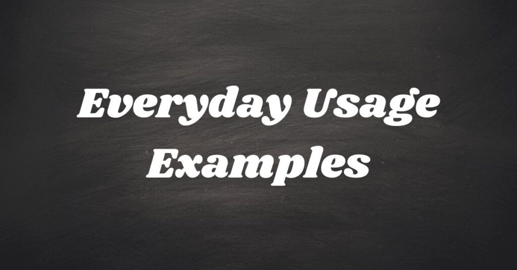 Everyday Usage Examples