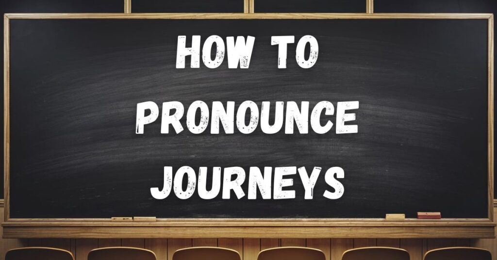 how-to-pronounce-journeys