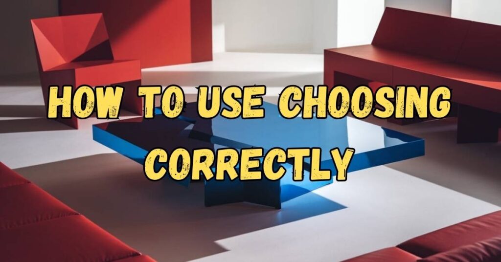 how-to-use-choosing-correctly