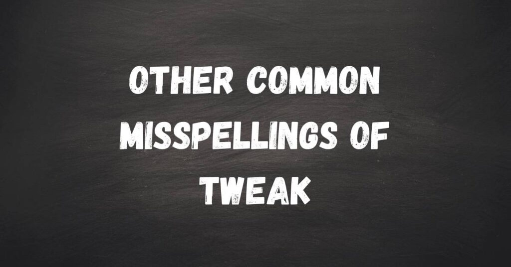 other-common-misspellings-of-tweak