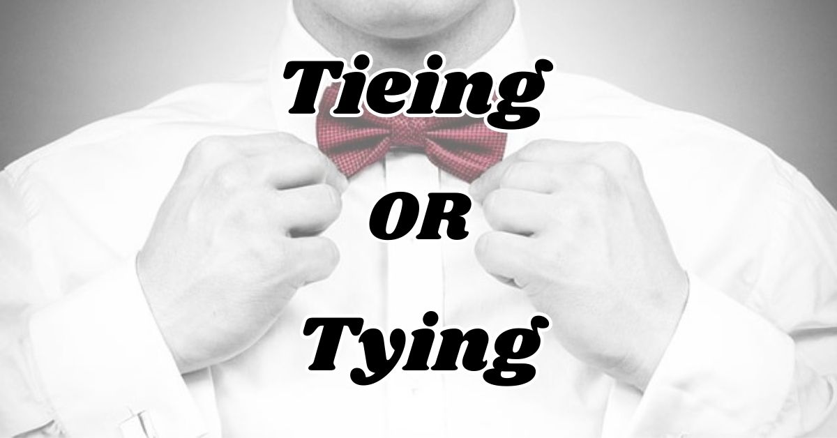 tieing-or-tying