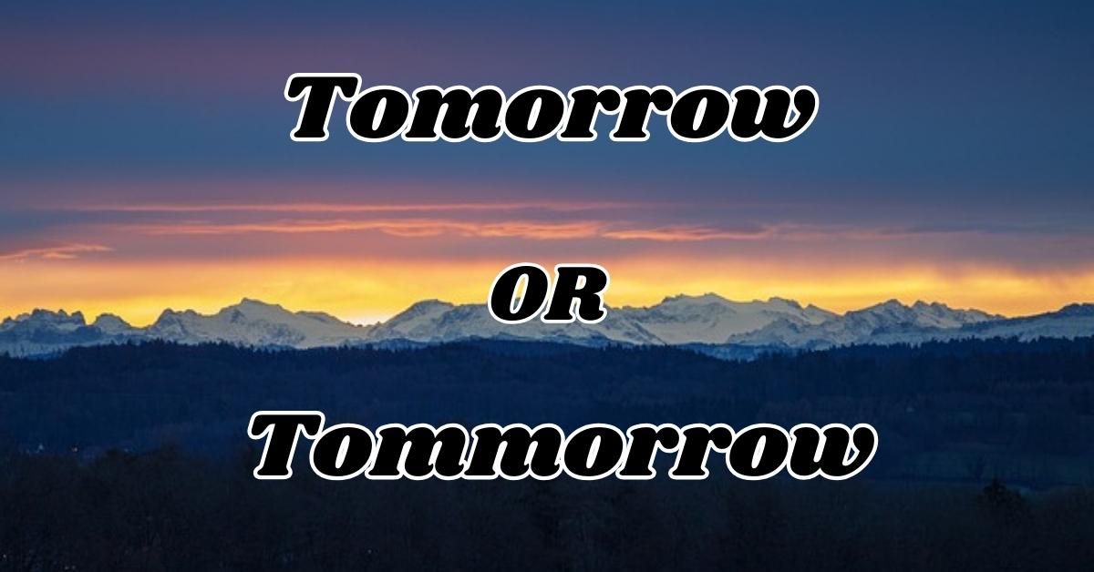 tomorrow-or-tommorrow