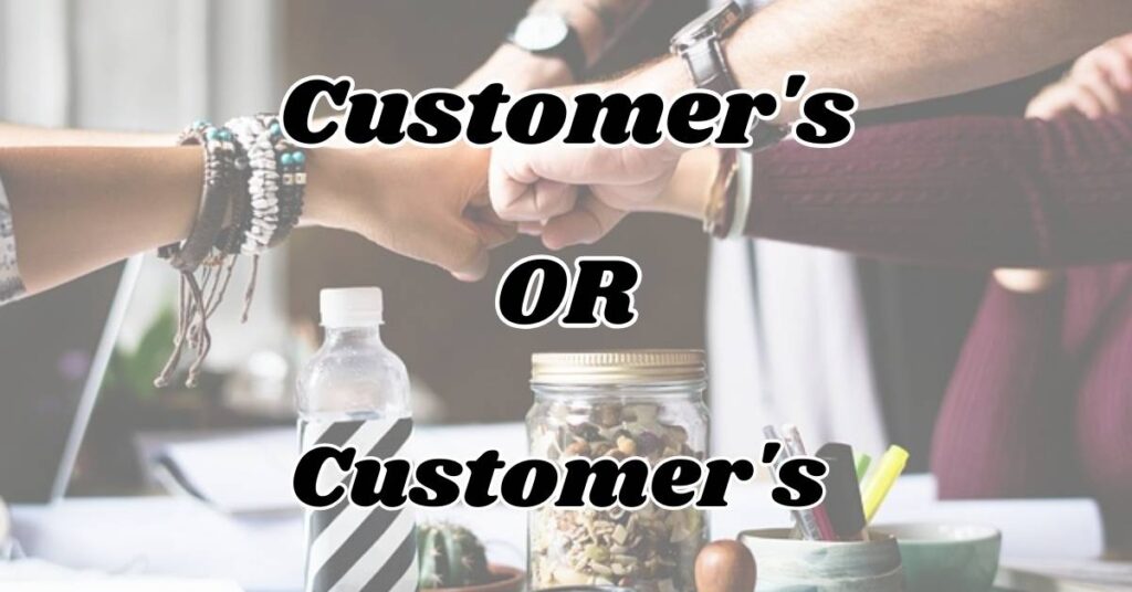 Understanding Customer's or Customers'