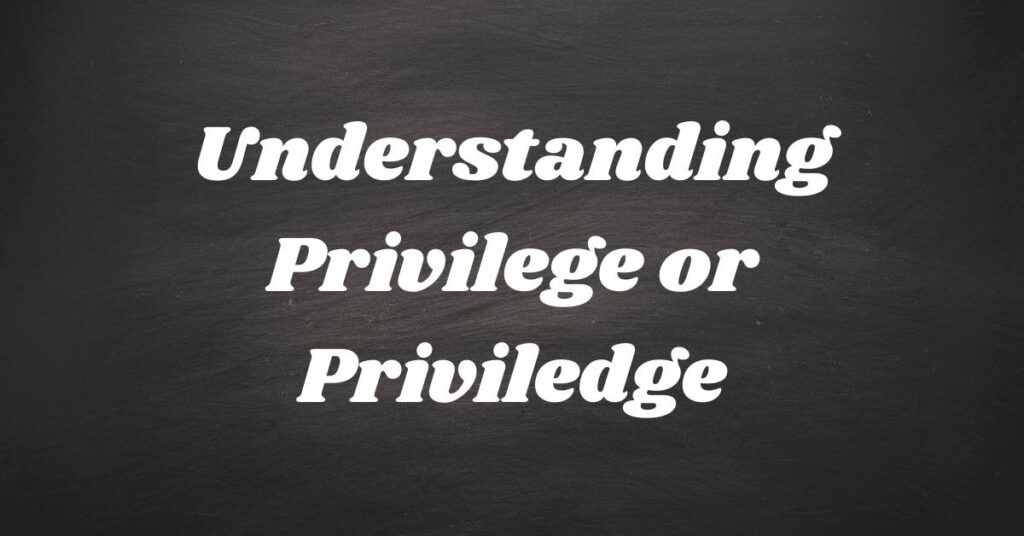 understanding-privilege-or-priviledge