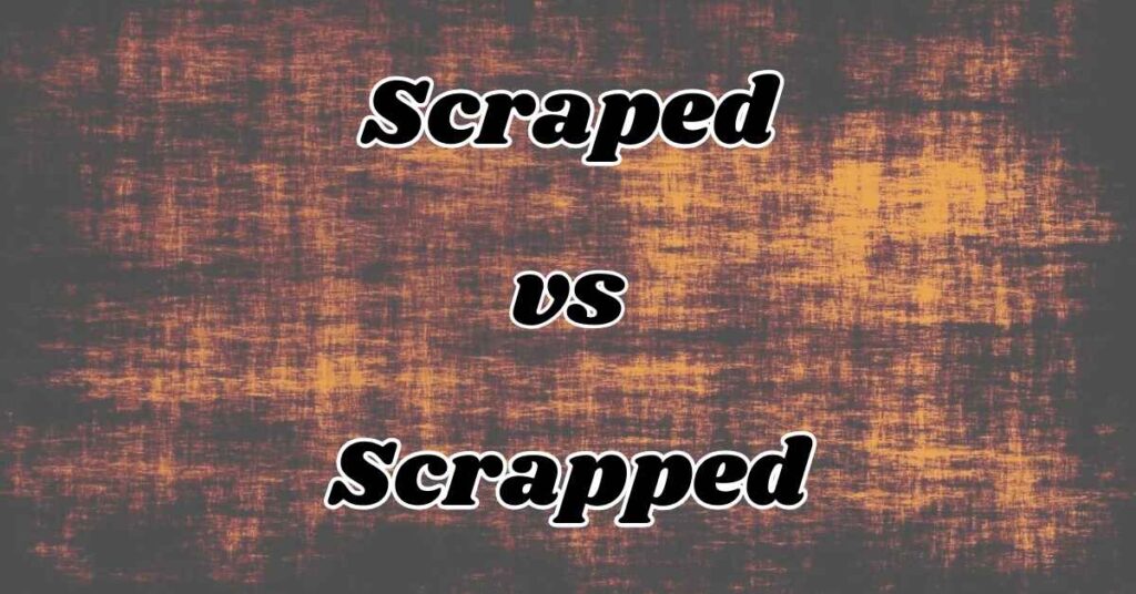 understanding-scraped-vs-scrapped