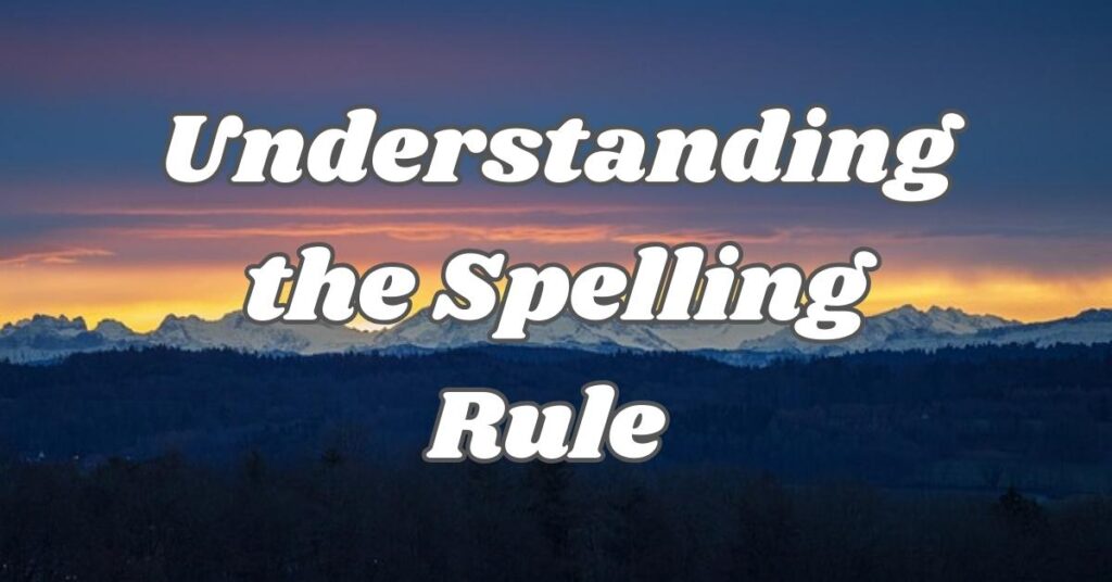 understanding-the-spelling-rule-and-its-exceptions