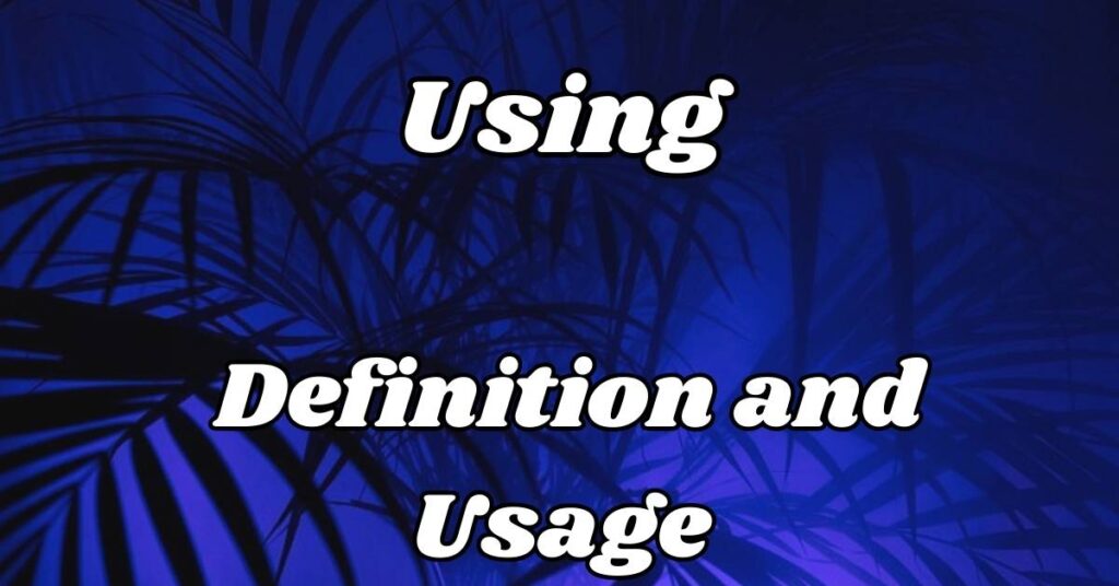 using-definition-and-usage