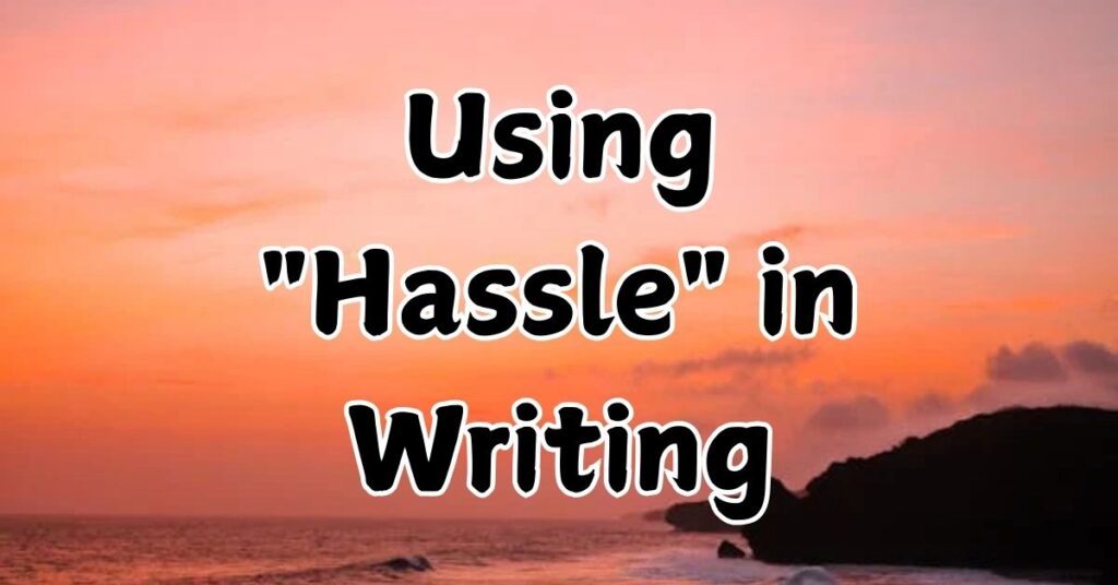 using-hassle-in-writing