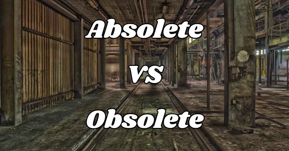 Absolete vs Obsolete