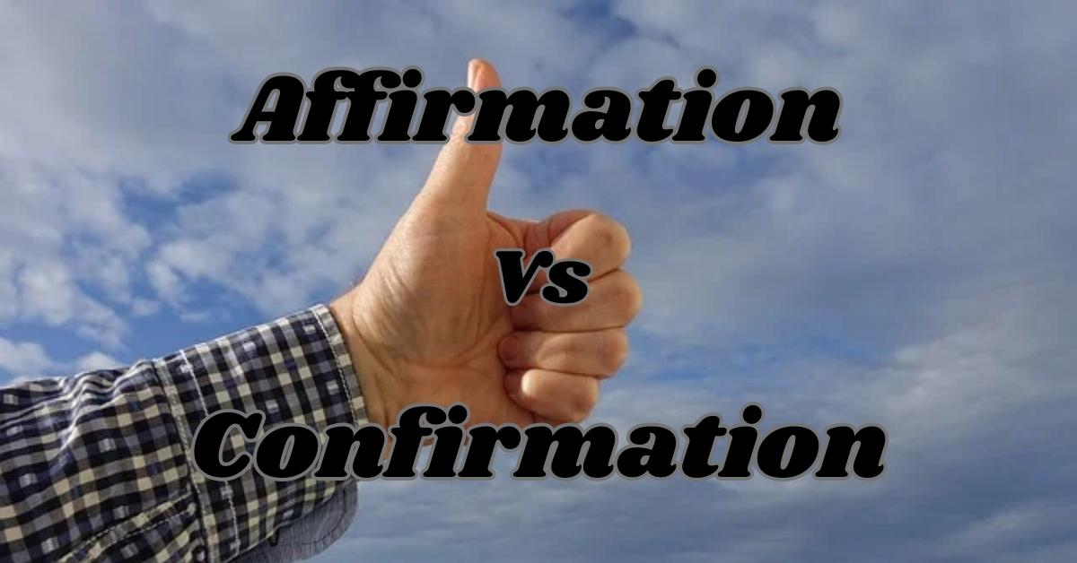 Affirmation vs Confirmation