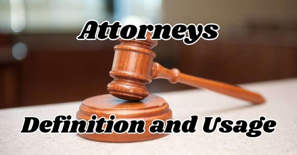 Attorneys Definition and Usage