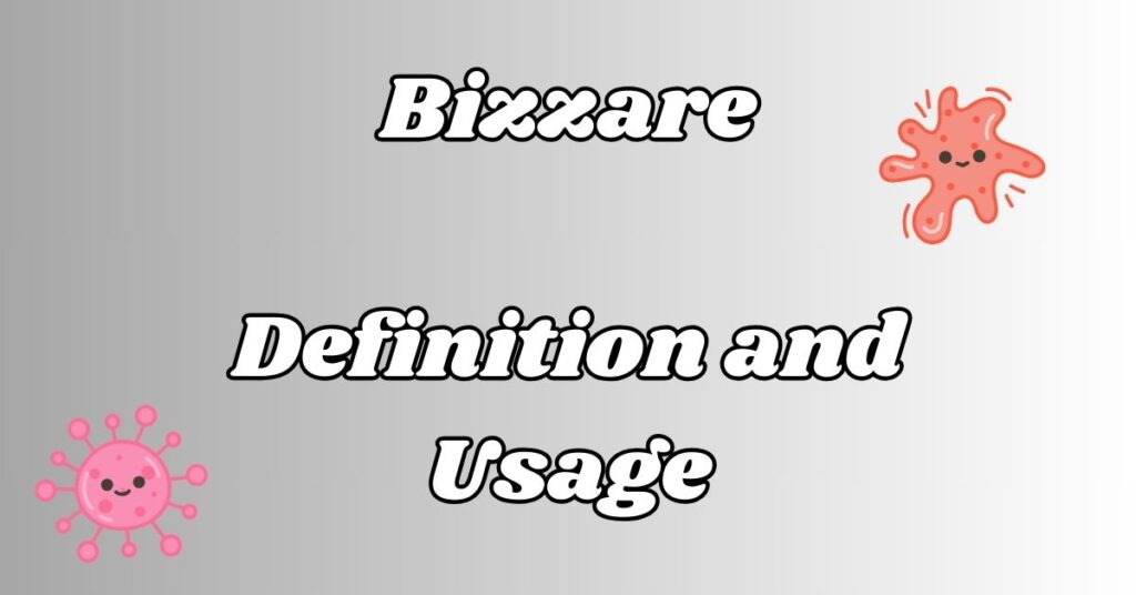 Bizzare Definition and Usage