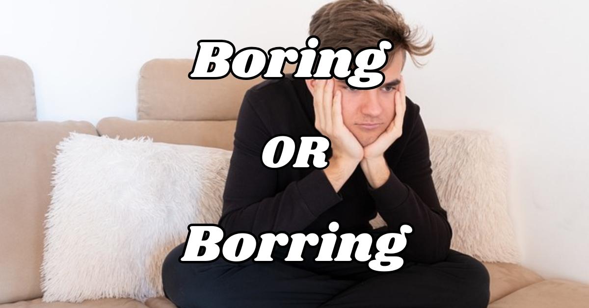 Boring or Borring