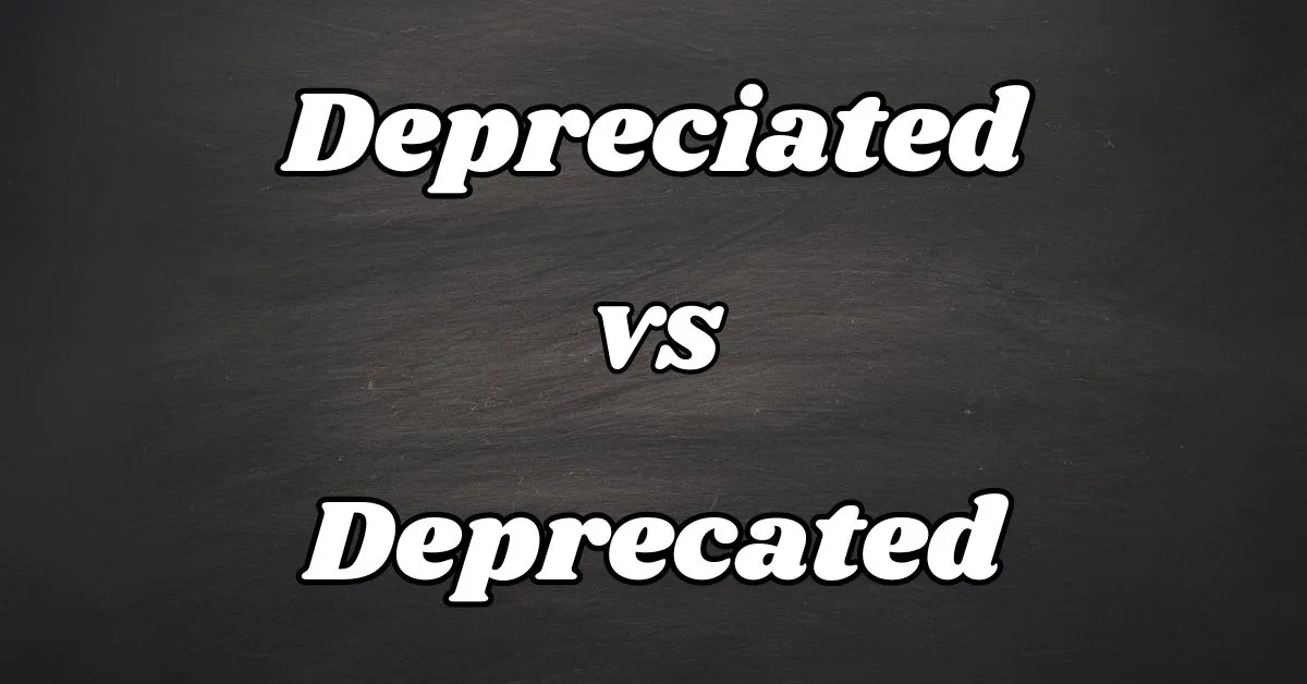 Deprecated vs Depreciated