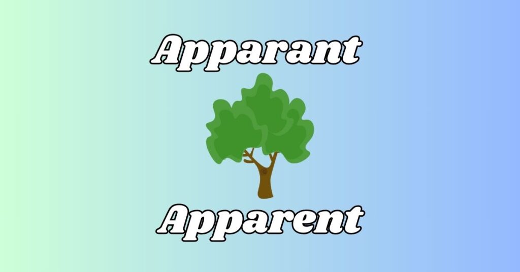 Difference Between Apparant vs Apparent