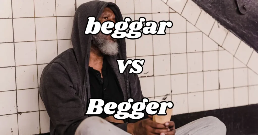 Difference Between Beggar vs Begger