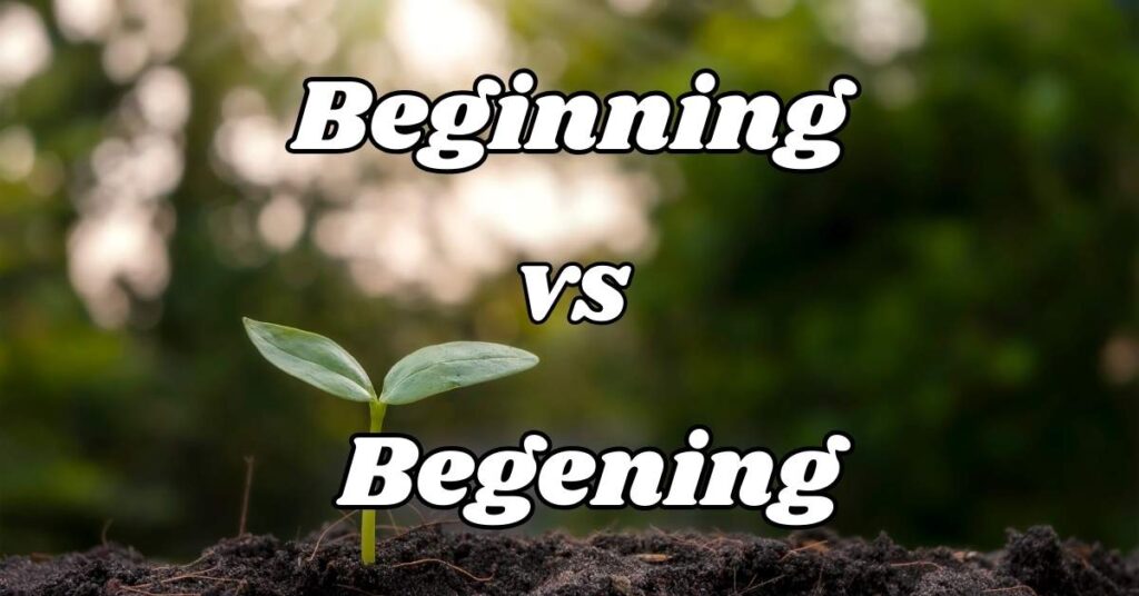 Difference Between Beginning vs Begening