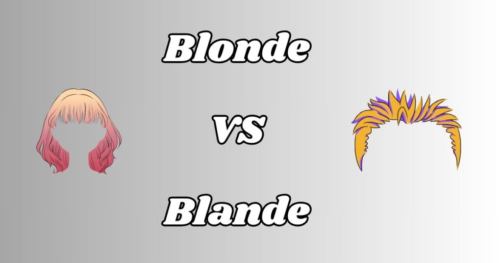 Difference Between Blonde vs Blande