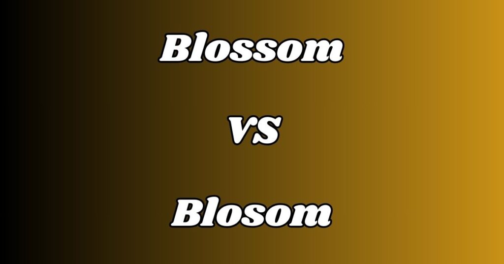 Difference Between Blossom vs Blosom