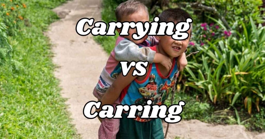 Difference Between Carrying vs Carring