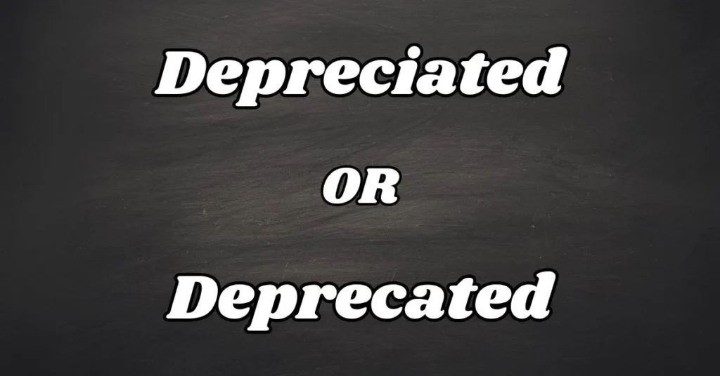 Difference Between Deprecated or Depreciated