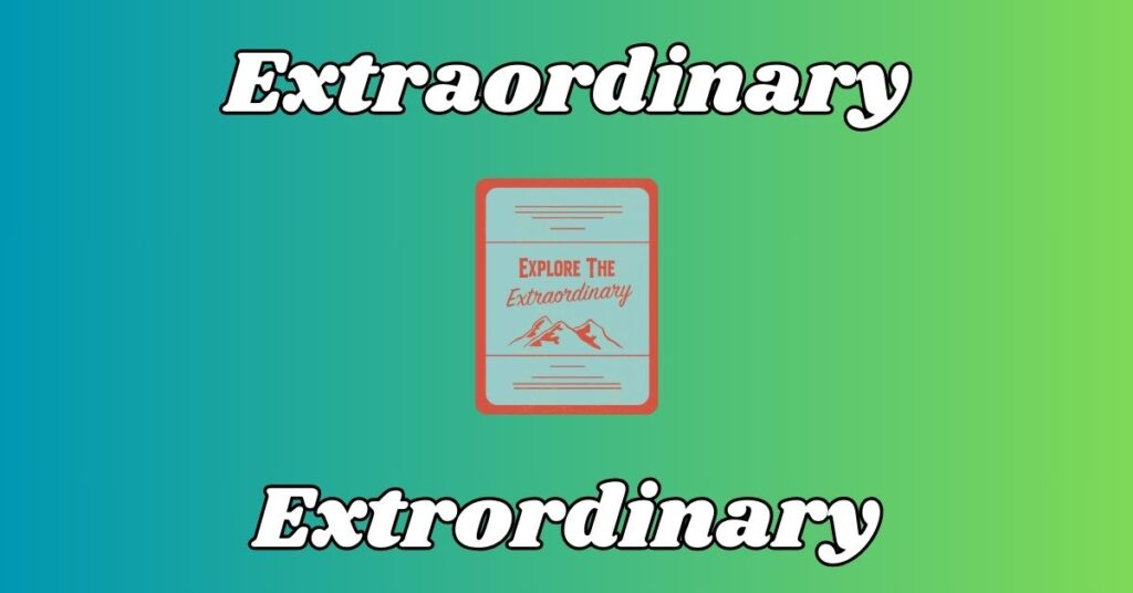 Difference Between Extraordinary or Extrordinary