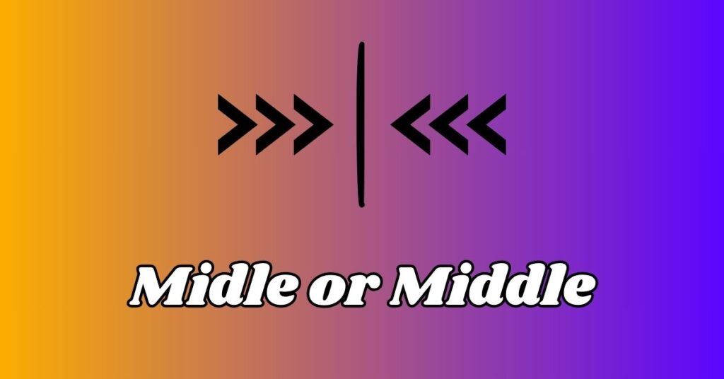 Difference Between Midle or Middle