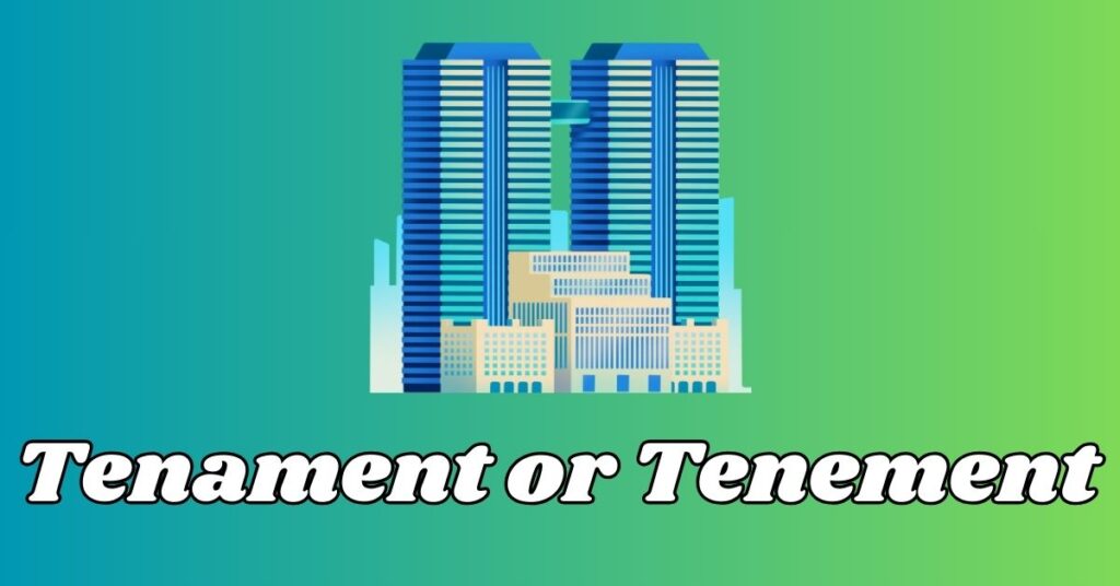 Difference Between Tenament or Tenement