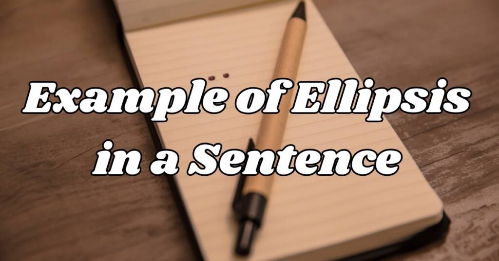 Example of Ellipsis in a Sentence