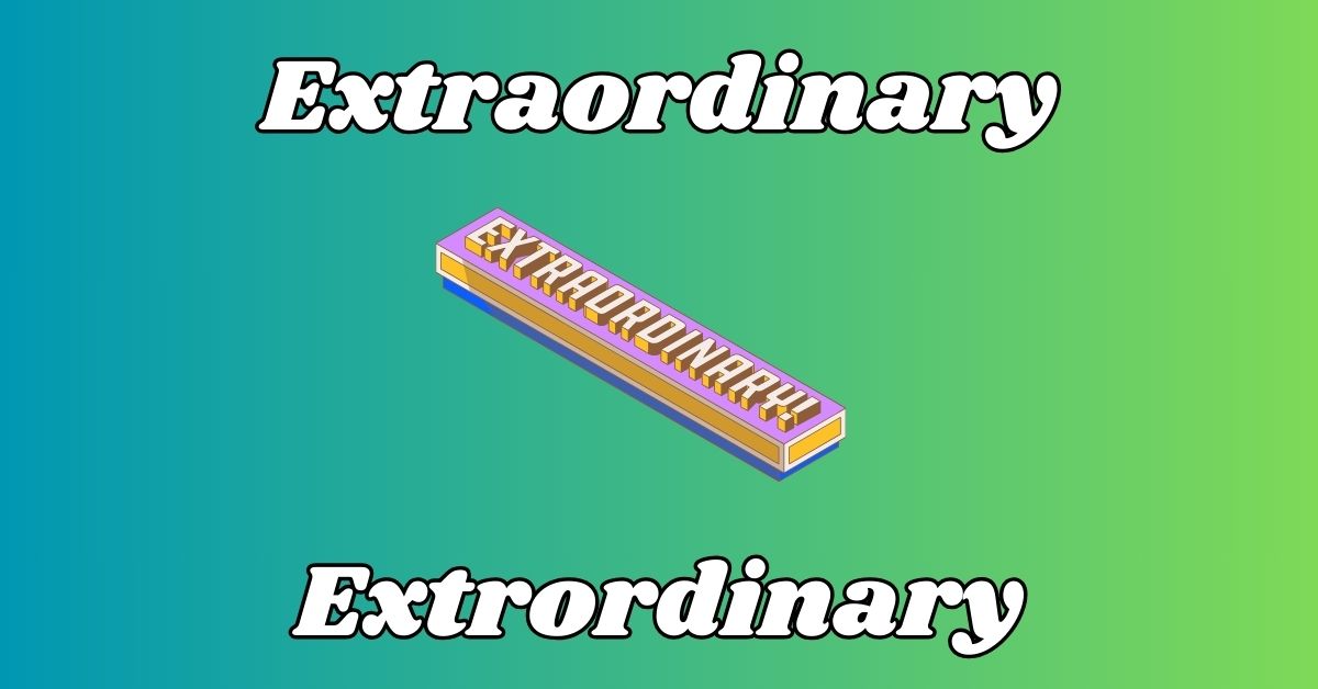 Extraordinary vs Extrordinary