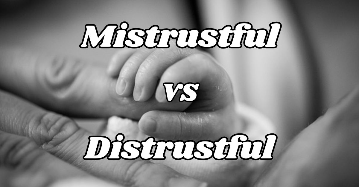 Mistrustful vs Distrustful