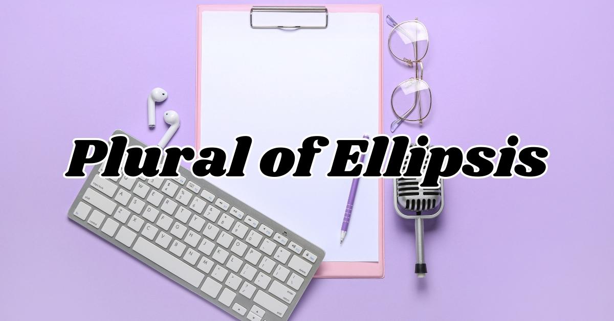 Plural of Ellipsis