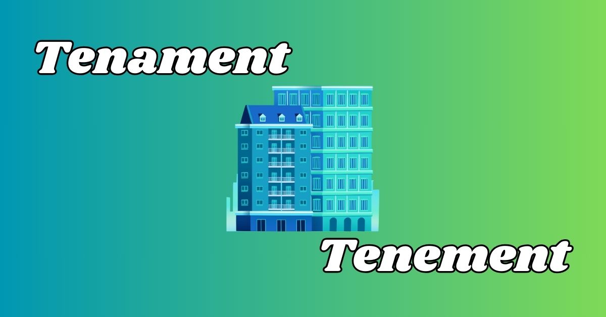 Tenament vs Tenement