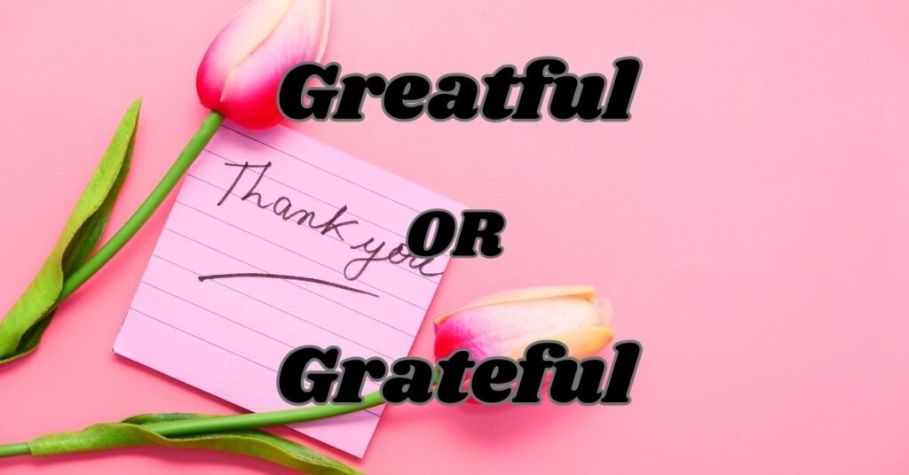 Understanding Greatful or Grateful