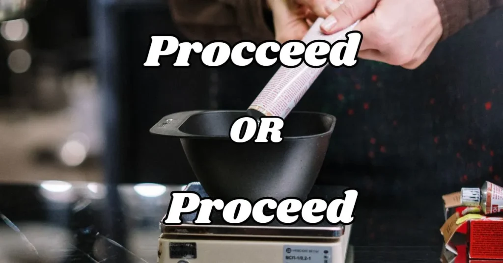 Understanding Procceed or Proceed