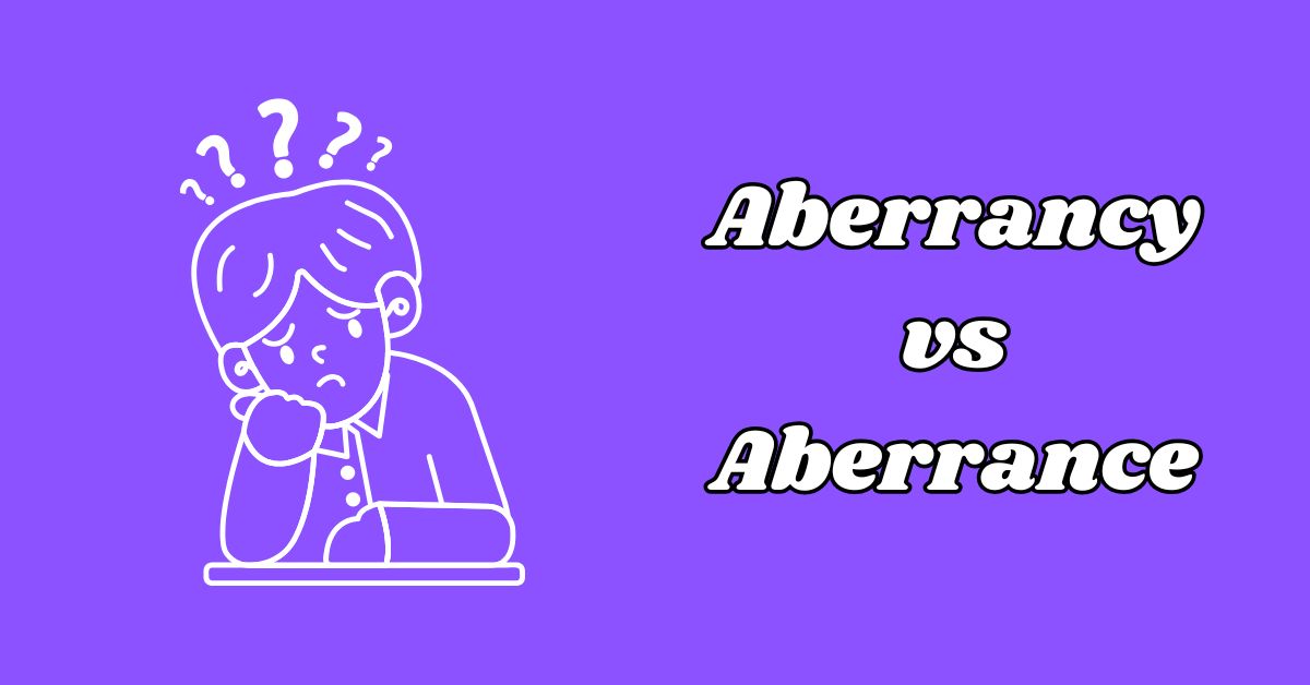 Aberrancy vs Aberrance