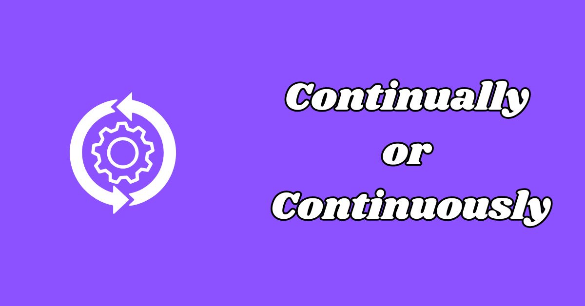 Continually or Continuously