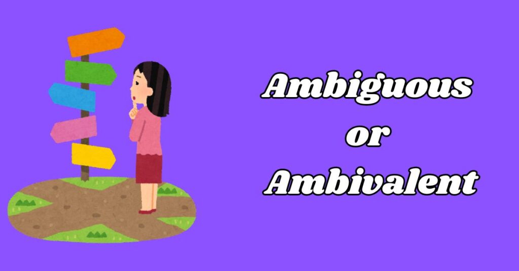 Difference Between Ambiguous or Ambivalent