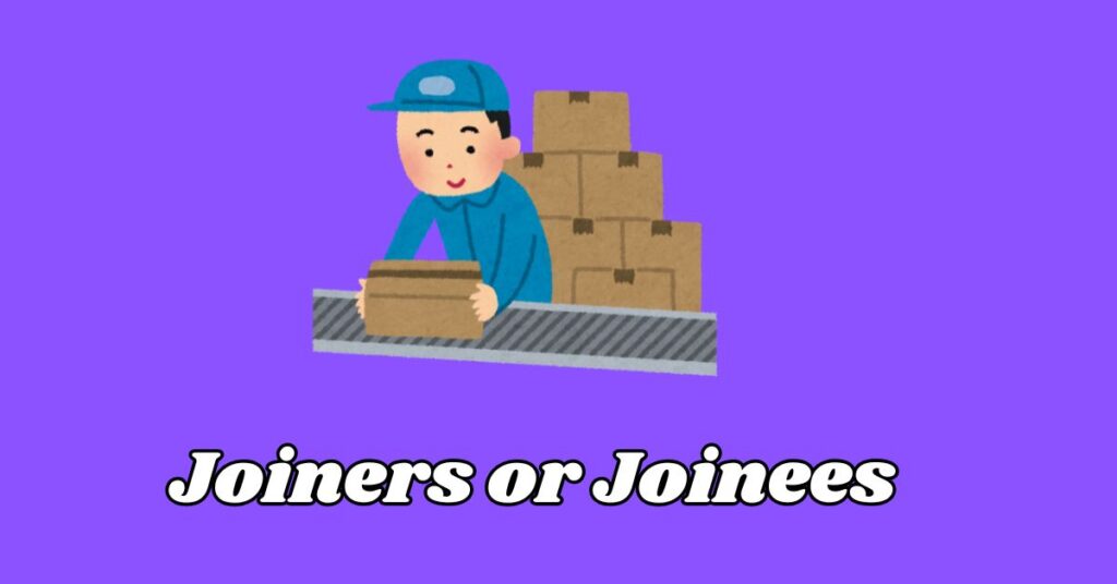 Different Between Joiners or Joinees