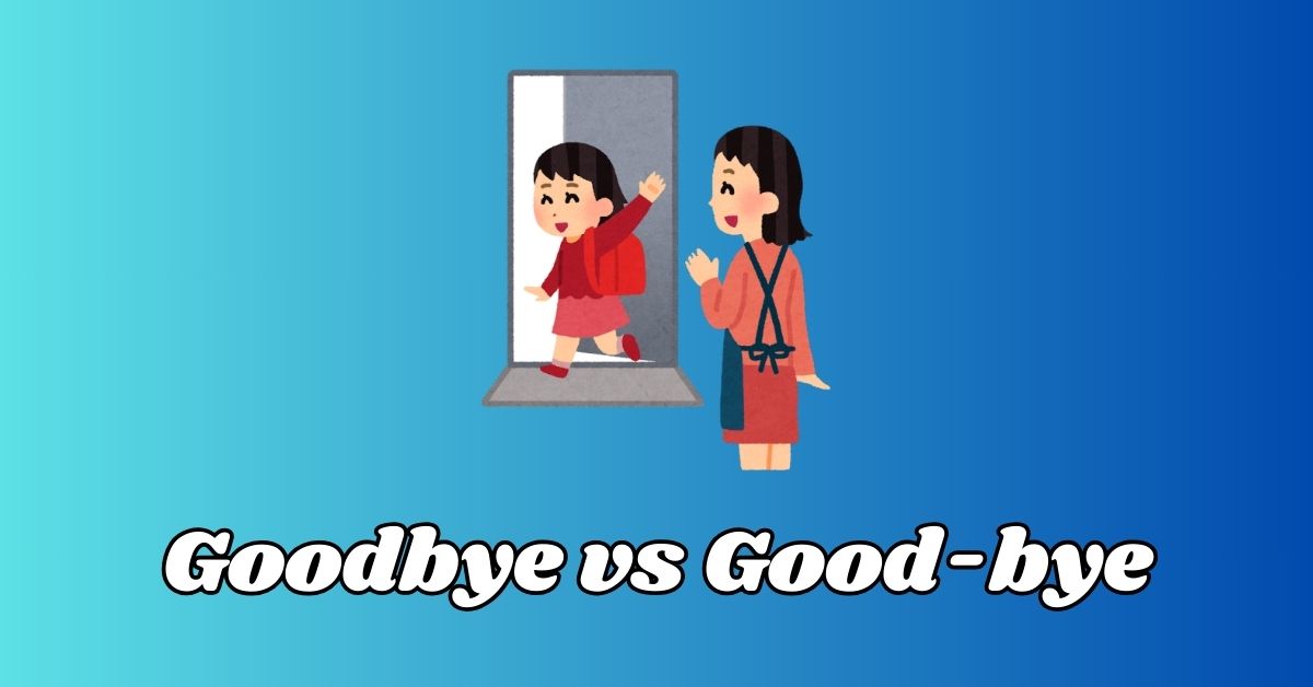 Goodbye vs Good-bye