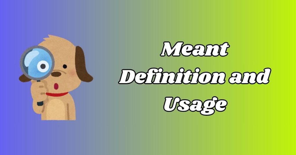 Meant Definition and Usage