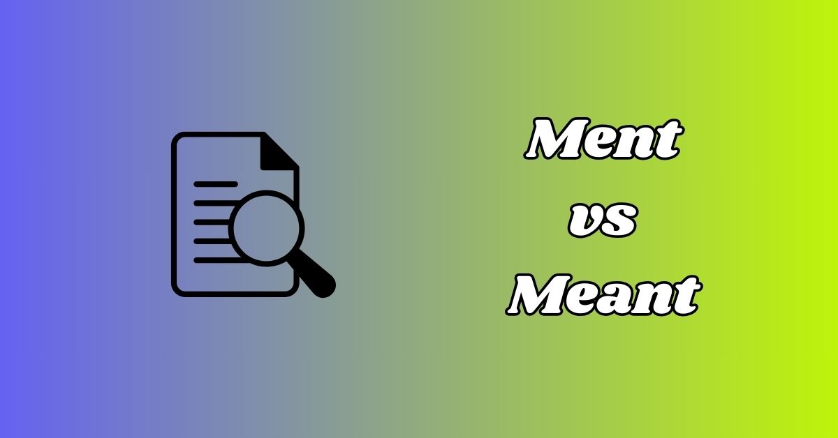 Ment vs Meant